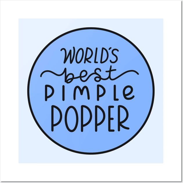 Worlds Best Pimple Popper Blue Wall Art by Sofia Sava